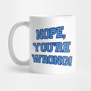 Nope, you’re wrong! Mug